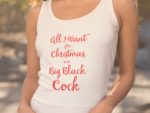 All I Want for Christmas is a Big Black Cock Tank Top Model