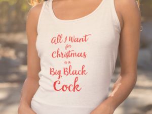All I Want for Christmas is a Big Black Cock Tank Top Model