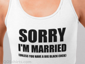 Sorry Im Married Unless You Have A Big Black Cock Tank Top Model Closeup